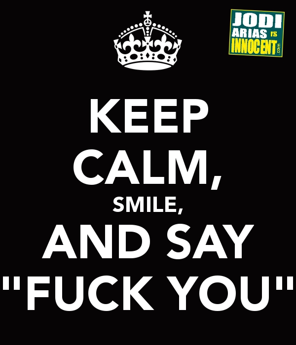 Keep Calm, Smile And Say Fuck You!