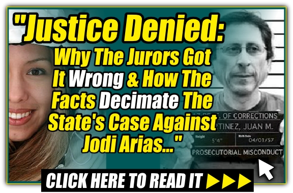 Read - Justice Denied - Why The Jurors Got It Wrong & How The Facts Decimate The State's Case Against Jodi Arias