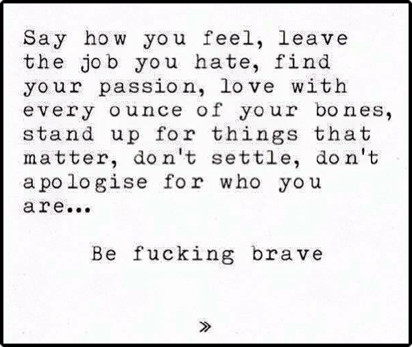 be fucking brave